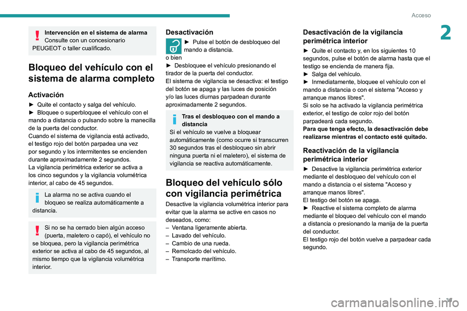 PEUGEOT 2008 2021 Manual del propietario (in Spanish) 39
Acceso
2Intervención en el sistema de alarma
Consulte con un concesionario
PEUGEOT o taller cualificado.
Bloqueo del vehÃculo con el
sistema de alarma completo
Activación
â–º Quite el contacto PEUGEOT 2008 2021 Manual del propietario (in Spanish) 39
Acceso
2Intervención en el sistema de alarma
Consulte con un concesionario
PEUGEOT o taller cualificado.
Bloqueo del vehÃculo con el
sistema de alarma completo
Activación
â–º Quite el contacto