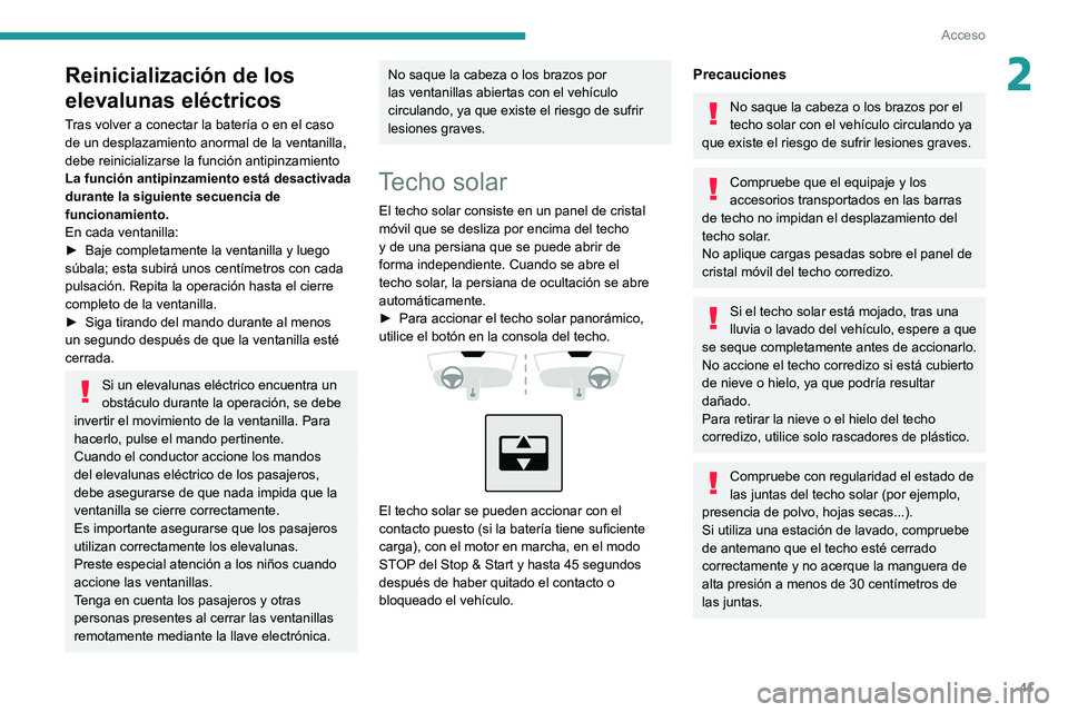 PEUGEOT 2008 2021 Manual del propietario (in Spanish) 41
Acceso
2Reinicialización de los
elevalunas eléctricos
Tras volver a conectar la baterÃa o en el caso
de un desplazamiento anormal de la ventanilla,
debe reinicializarse la función antipinzam PEUGEOT 2008 2021 Manual del propietario (in Spanish) 41
Acceso
2Reinicialización de los
elevalunas eléctricos
Tras volver a conectar la baterÃa o en el caso
de un desplazamiento anormal de la ventanilla,
debe reinicializarse la función antipinzam