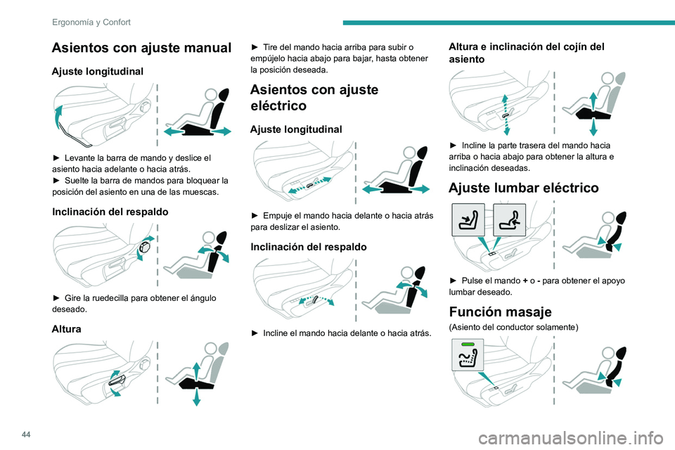 PEUGEOT 2008 2021 Manual del propietario (in Spanish) 44
ErgonomÃa y Confort
Asientos con ajuste manual
Ajuste longitudinal
â–º Levante la barra de mando y deslice el
asiento hacia adelante o hacia atrás.
â–º
Suelte la barra de mandos para bloque PEUGEOT 2008 2021 Manual del propietario (in Spanish) 44
ErgonomÃa y Confort
Asientos con ajuste manual
Ajuste longitudinal
â–º Levante la barra de mando y deslice el
asiento hacia adelante o hacia atrás.
â–º
Suelte la barra de mandos para bloque