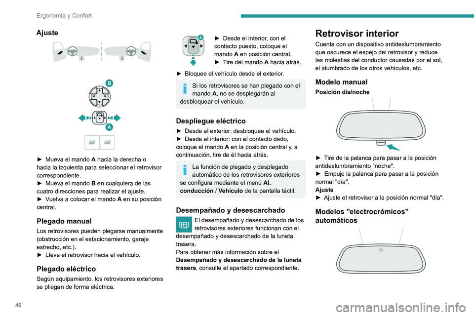 PEUGEOT 2008 2021 Manual del propietario (in Spanish) 46
ErgonomÃa y Confort
Ajuste
â–º Mueva el mando A hacia la derecha o
hacia la izquierda para seleccionar el retrovisor
correspondiente.
â–º
Mueva el mando B
en cualquiera de las
cua PEUGEOT 2008 2021 Manual del propietario (in Spanish) 46
ErgonomÃa y Confort
Ajuste
â–º Mueva el mando A hacia la derecha o
hacia la izquierda para seleccionar el retrovisor
correspondiente.
â–º
Mueva el mando B
en cualquiera de las
cua