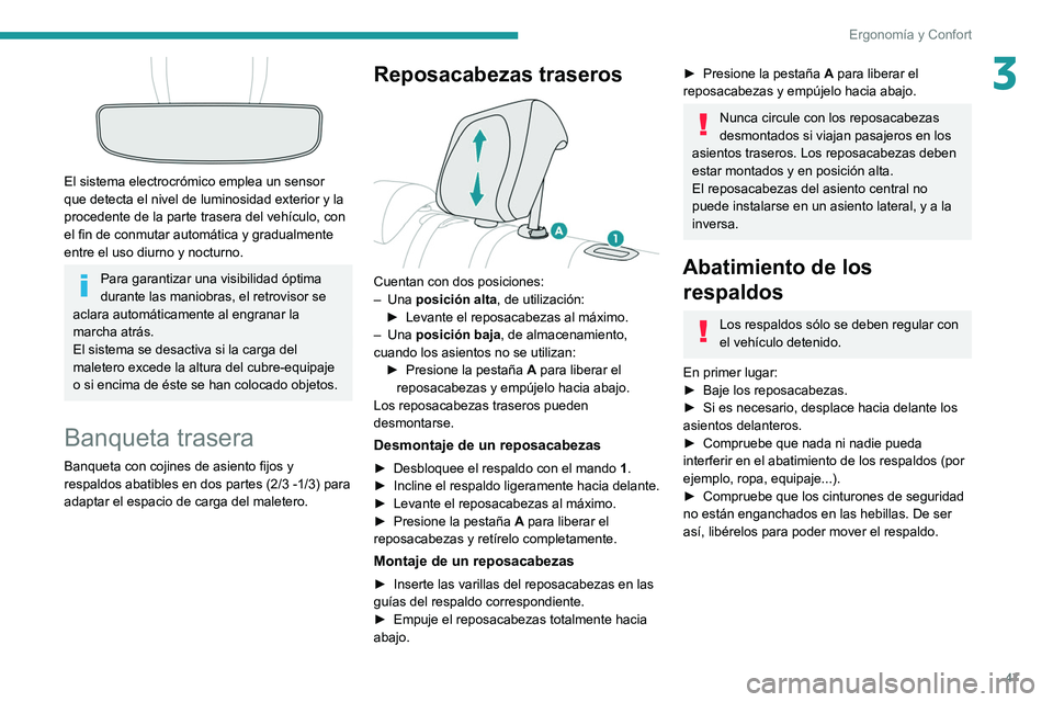 PEUGEOT 2008 2021 Manual del propietario (in Spanish) 47
Ergonomía y Confort
3
El sistema electrocrómico emplea un sensor
que detecta el nivel de luminosidad exterior y la
procedente de la parte trasera del vehículo, con
el fin de conmutar autom PEUGEOT 2008 2021 Manual del propietario (in Spanish) 47
Ergonomía y Confort
3
El sistema electrocrómico emplea un sensor
que detecta el nivel de luminosidad exterior y la
procedente de la parte trasera del vehículo, con
el fin de conmutar autom
