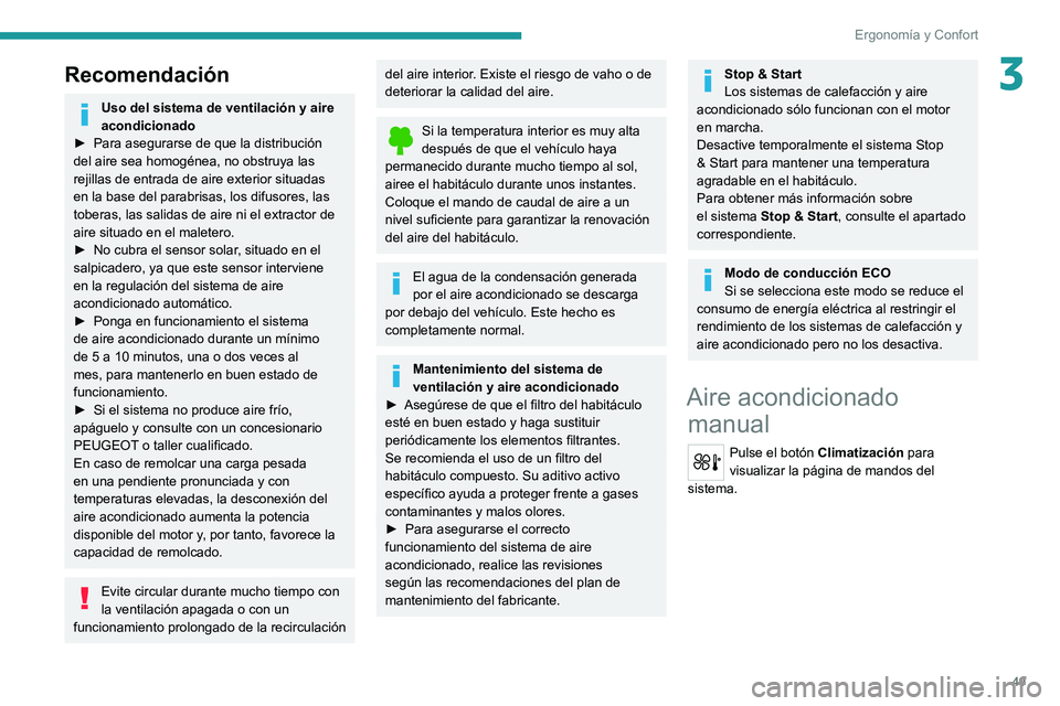 PEUGEOT 2008 2021 Manual del propietario (in Spanish) 49
Ergonomía y Confort
3Recomendación
Uso del sistema de ventilación y aire
acondicionado
►
Para asegurarse de que la distribución
del aire sea homogénea, no obstruya las
rejillas de entra PEUGEOT 2008 2021 Manual del propietario (in Spanish) 49
Ergonomía y Confort
3Recomendación
Uso del sistema de ventilación y aire
acondicionado
►
Para asegurarse de que la distribución
del aire sea homogénea, no obstruya las
rejillas de entra
