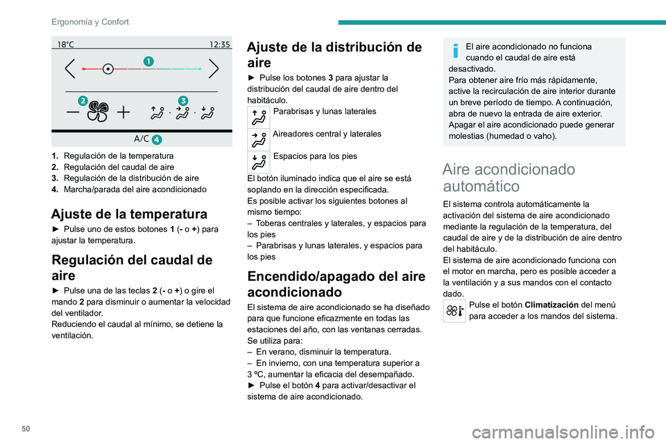 PEUGEOT 2008 2021 Manual del propietario (in Spanish) 50
ErgonomÃa y Confort
1.Regulación de la temperatura
2. Regulación del caudal de aire
3. Regulación de la distribución de aire
4. Marcha/parada del aire acondicionado
Ajuste de la temperatura
PEUGEOT 2008 2021 Manual del propietario (in Spanish) 50
ErgonomÃa y Confort
1.Regulación de la temperatura
2. Regulación del caudal de aire
3. Regulación de la distribución de aire
4. Marcha/parada del aire acondicionado
Ajuste de la temperatura