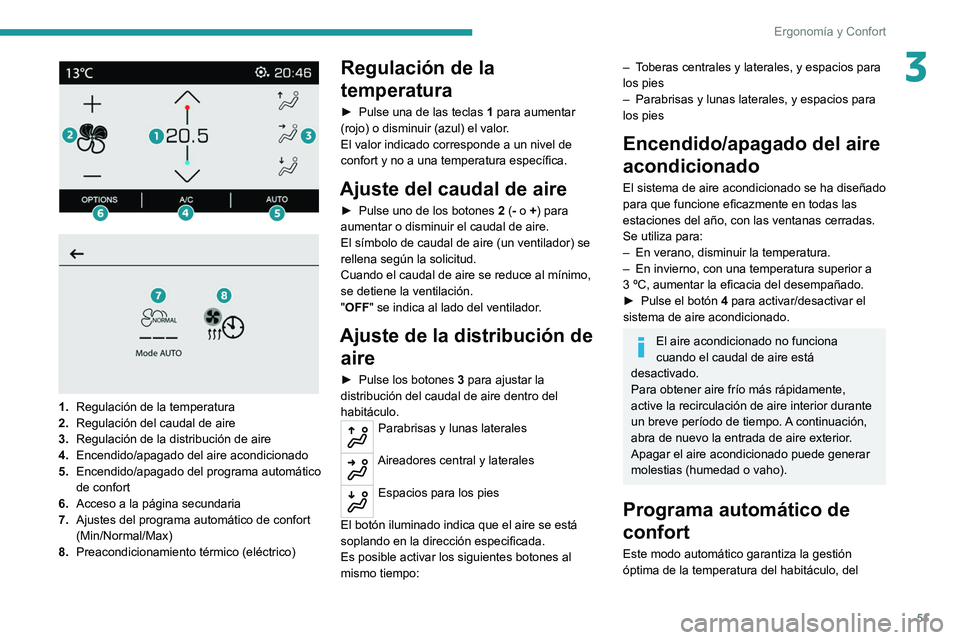 PEUGEOT 2008 2021 Manual del propietario (in Spanish) 51
ErgonomÃa y Confort
3
1. Regulación de la temperatura
2. Regulación del caudal de aire
3. Regulación de la distribución de aire
4. Encendido/apagado del aire acondicionado
5. Encendido/a PEUGEOT 2008 2021 Manual del propietario (in Spanish) 51
ErgonomÃa y Confort
3
1. Regulación de la temperatura
2. Regulación del caudal de aire
3. Regulación de la distribución de aire
4. Encendido/apagado del aire acondicionado
5. Encendido/a