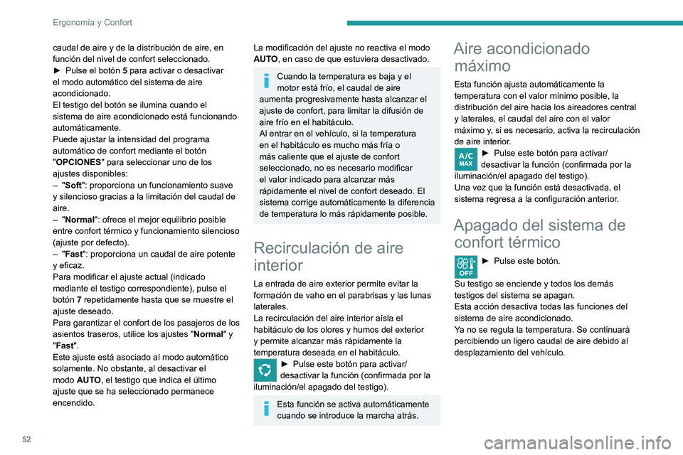 PEUGEOT 2008 2021 Manual del propietario (in Spanish) 52
ErgonomÃa y Confort
caudal de aire y de la distribución de aire, en
función del nivel de confort seleccionado.
â–º
Pulse el botón
5
para activar o desactivar
el modo automático del sis PEUGEOT 2008 2021 Manual del propietario (in Spanish) 52
ErgonomÃa y Confort
caudal de aire y de la distribución de aire, en
función del nivel de confort seleccionado.
â–º
Pulse el botón
5
para activar o desactivar
el modo automático del sis