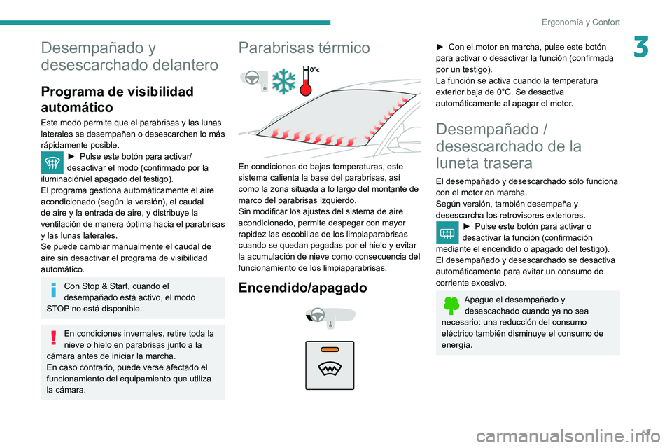 PEUGEOT 2008 2021 Manual del propietario (in Spanish) 53
ErgonomÃa y Confort
3Desempañado y
desescarchado delantero
Programa de visibilidad
automático
Este modo permite que el parabrisas y las lunas
laterales se desempañen o desescarchen lo más
PEUGEOT 2008 2021 Manual del propietario (in Spanish) 53
ErgonomÃa y Confort
3Desempañado y
desescarchado delantero
Programa de visibilidad
automático
Este modo permite que el parabrisas y las lunas
laterales se desempañen o desescarchen lo más