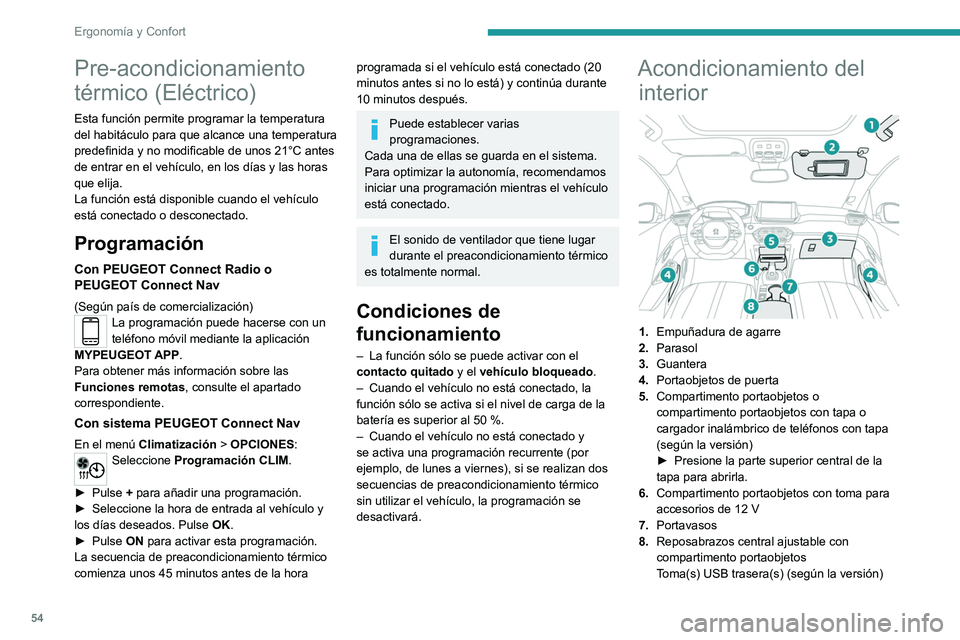 PEUGEOT 2008 2021 Manual del propietario (in Spanish) 54
ErgonomÃa y Confort
Pre-acondicionamiento
térmico (Eléctrico)
Esta función permite programar la temperatura
del habitáculo para que alcance una temperatura
predefinida y no modificable de u PEUGEOT 2008 2021 Manual del propietario (in Spanish) 54
ErgonomÃa y Confort
Pre-acondicionamiento
térmico (Eléctrico)
Esta función permite programar la temperatura
del habitáculo para que alcance una temperatura
predefinida y no modificable de u