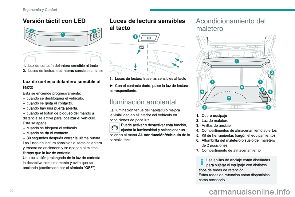 PEUGEOT 2008 2021 Manual del propietario (in Spanish) 58
ErgonomÃa y Confort
Versión táctil con LED
1.Luz de cortesÃa delantera sensible al tacto
2. Luces de lectura delanteras sensibles al tacto
Luz de cortesÃa delantera sensible al
tacto
Esta se PEUGEOT 2008 2021 Manual del propietario (in Spanish) 58
ErgonomÃa y Confort
Versión táctil con LED
1.Luz de cortesÃa delantera sensible al tacto
2. Luces de lectura delanteras sensibles al tacto
Luz de cortesÃa delantera sensible al
tacto
Esta se