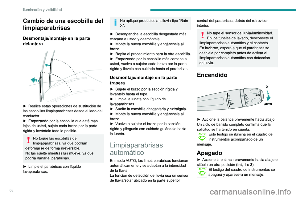 PEUGEOT 2008 2021 Manual del propietario (in Spanish) 68
Iluminación y visibilidad
Cambio de una escobilla del
limpiaparabrisas
Desmontaje/montaje en la parte
delantera
► Realice estas operaciones de sustitución de
las escobillas limpiaparabri PEUGEOT 2008 2021 Manual del propietario (in Spanish) 68
Iluminación y visibilidad
Cambio de una escobilla del
limpiaparabrisas
Desmontaje/montaje en la parte
delantera
► Realice estas operaciones de sustitución de
las escobillas limpiaparabri