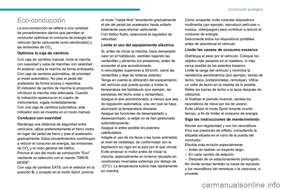 PEUGEOT 2008 2021 Manual del propietario (in Spanish) 7
Conducción ecológica
Eco-conducción
La eco-conducción se refiere a una variedad
de procedimientos diarios que permiten al
conductor optimizar el consumo de energía del
vehículo (tanto carbu PEUGEOT 2008 2021 Manual del propietario (in Spanish) 7
Conducción ecológica
Eco-conducción
La eco-conducción se refiere a una variedad
de procedimientos diarios que permiten al
conductor optimizar el consumo de energía del
vehículo (tanto carbu