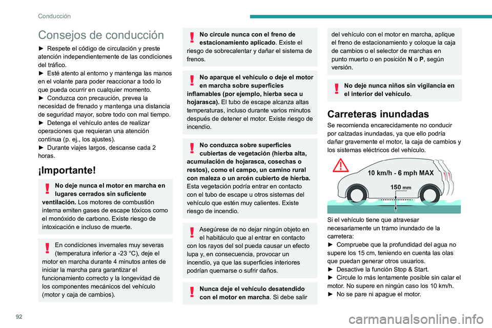 PEUGEOT 2008 2021  Manual del propietario (in Spanish) 92
Conducción
Consejos de conducción
► Respete el código de circulación y preste 
atención independientemente de las condiciones 
del tráfico.
►
 
Esté atento al entorno y mantenga las mano