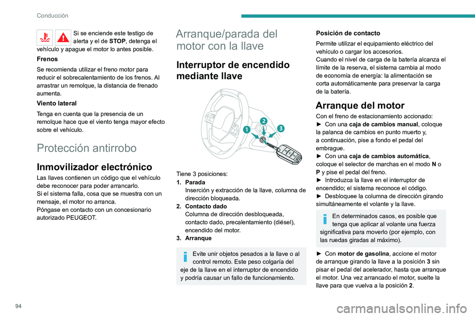 PEUGEOT 2008 2021  Manual del propietario (in Spanish) 94
Conducción
Si se enciende este testigo de 
alerta y el de STOP, detenga el 
vehículo y apague el motor lo antes posible.
Frenos
Se recomienda utilizar el freno motor para 
reducir el sobrecalenta