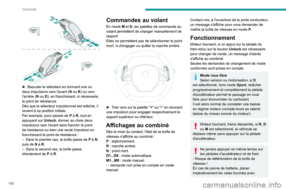 PEUGEOT 2008 2021  Manuel du propriétaire (in French) 100
Conduite
 
► Basculer le sélecteur en donnant une ou 
deux impulsions vers l'avant ( N
 ou R) ou vers 
l'arrière ( N ou D), en franchissant, si nécessaire, 
le point de résistance.
D