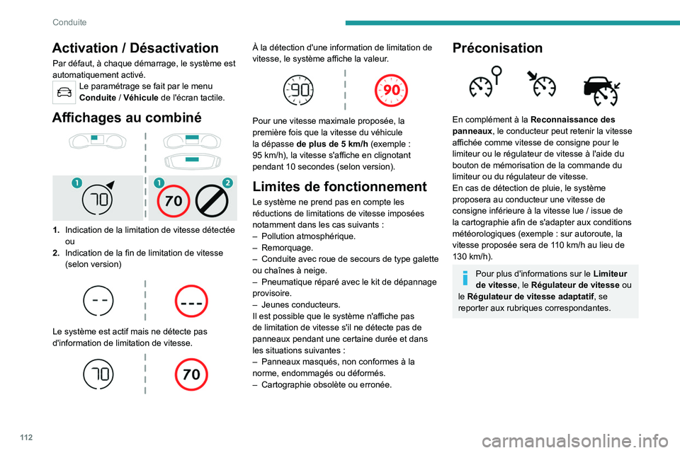 PEUGEOT 2008 2021  Manuel du propriétaire (in French) 11 2
Conduite
Activation / Désactivation
Par défaut, à chaque démarrage, le système est 
automatiquement activé.
Le paramétrage se fait par le menu 
Conduite / Véhicule de l'écran tactile