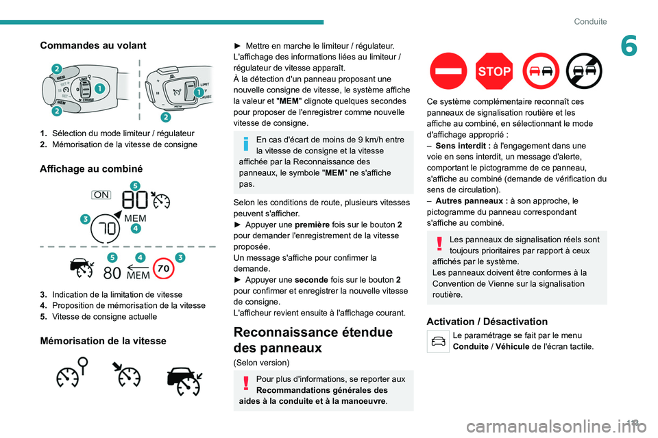 PEUGEOT 2008 2021  Manuel du propriétaire (in French) 11 3
Conduite
6Commandes au volant
1.Sélection du mode limiteur   / régulateur
2. Mémorisation de la vitesse de consigne
Affichage au combiné 
 
3.Indication de la limitation de vitesse
4. Proposi