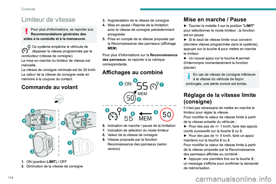 PEUGEOT 2008 2021  Manuel du propriétaire (in French) 11 4
Conduite
Limiteur de vitesse
Pour plus d'informations, se reporter aux 
Recommandations générales des 
aides à la conduite et à la manoeuvre .
Ce système empêche le véhicule de 
dépas