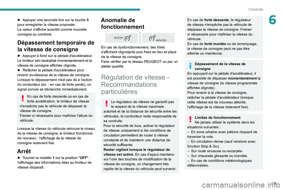 PEUGEOT 2008 2021  Manuel du propriétaire (in French) 11 5
Conduite
6► Appuyer une seconde fois sur la touche 5  
pour enregistrer la vitesse proposée.
La valeur s'affiche aussitôt comme nouvelle 
consigne au combiné.
Dépassement temporaire de 