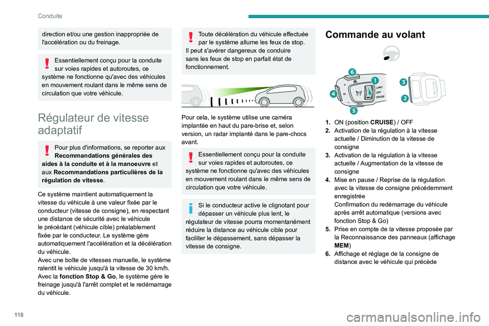PEUGEOT 2008 2021  Manuel du propriétaire (in French) 11 8
Conduite
direction et/ou une gestion inappropriée de 
l'accélération ou du freinage.
Essentiellement conçu pour la conduite 
sur voies rapides et autoroutes, ce 
système ne fonctionne qu