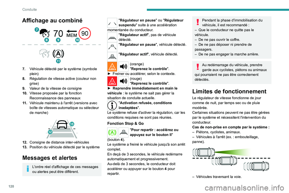 PEUGEOT 2008 2021  Manuel du propriétaire (in French) 120
Conduite
Affichage au combiné 
 
7.Véhicule détecté par le système (symbole 
plein)
8. Régulation de vitesse active (couleur non 
grise)
9. Valeur de la vitesse de consigne
10. Vitesse propo