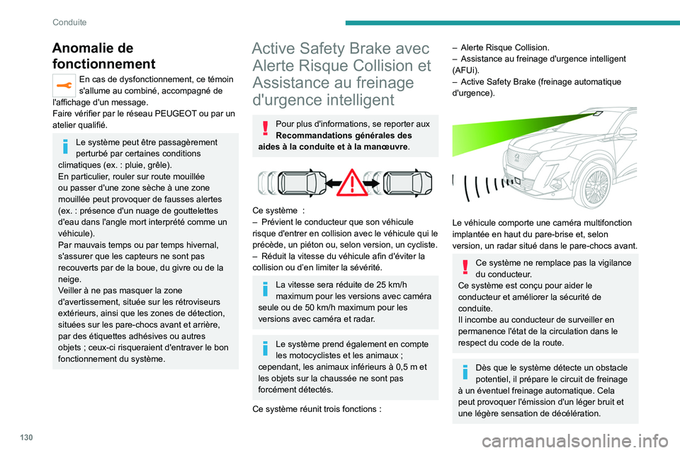 PEUGEOT 2008 2021  Manuel du propriétaire (in French) 130
Conduite
Anomalie de fonctionnement
En cas de dysfonctionnement, ce témoin 
s'allume au combiné, accompagné de 
l'affichage d'un message.
Faire vérifier par le réseau PEUGEOT ou p