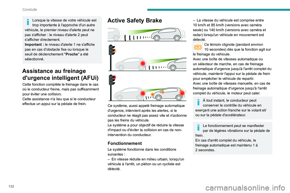 PEUGEOT 2008 2021  Manuel du propriétaire (in French) 132
Conduite
Lorsque la vitesse de votre véhicule est 
trop importante à l'approche d'un autre 
véhicule, le premier niveau d'alerte peut ne 
pas s'afficher
  : le niveau d'aler