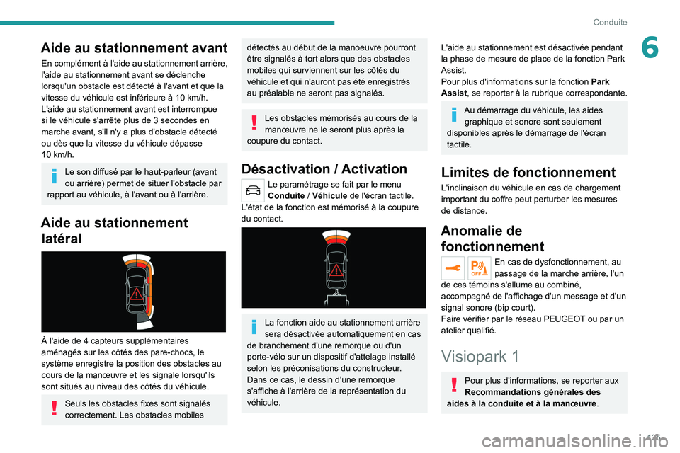 PEUGEOT 2008 2021  Manuel du propriétaire (in French) 135
Conduite
6Aide au stationnement avant
En complément à l'aide au stationnement arrière, 
l'aide au stationnement avant se déclenche 
lorsqu'un obstacle est détecté à l'avant 