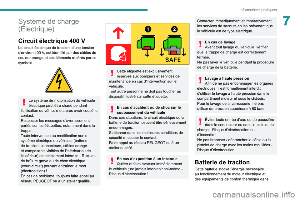 PEUGEOT 2008 2021  Manuel du propriétaire (in French) 145
Informations pratiques
7Système de charge 
(Électrique)
Circuit électrique 400 V
Le circuit électrique de traction, d'une tension 
d'environ 400  V, est identifié par des câbles de 
