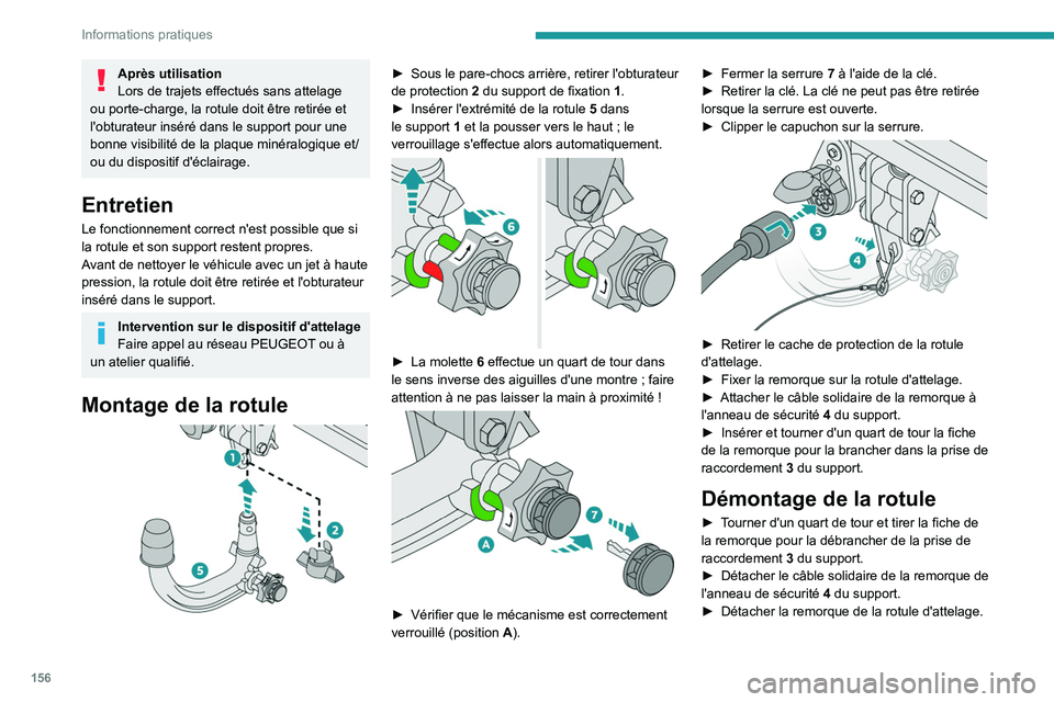 PEUGEOT 2008 2021  Manuel du propriétaire (in French) 156
Informations pratiques
Après utilisation
Lors de trajets effectués sans attelage 
ou porte-charge, la rotule doit être retirée et 
l'obturateur inséré dans le support pour une 
bonne vis
