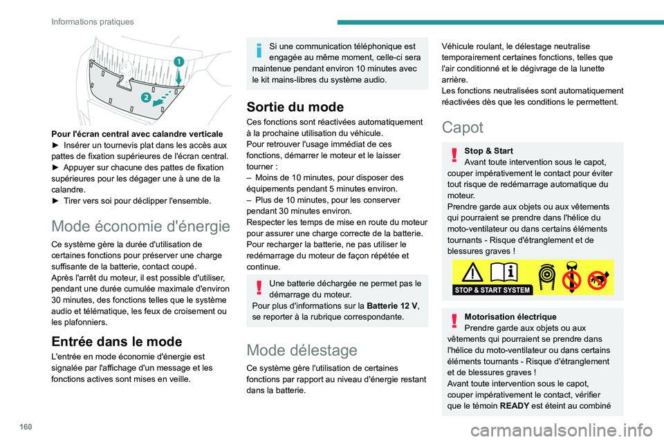 PEUGEOT 2008 2021  Manuel du propriétaire (in French) 160
Informations pratiques
 
Pour l'écran central avec calandre verticale
► Insérer un tournevis plat dans les accès aux 
pattes de fixation supérieures de l'écran central.
►
 
Appuye