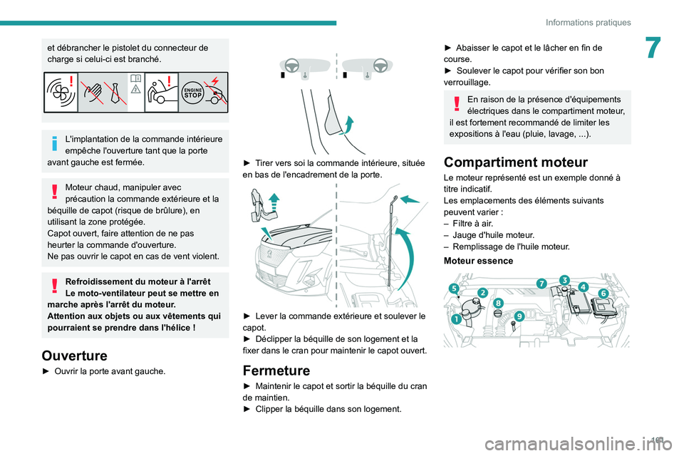 PEUGEOT 2008 2021  Manuel du propriétaire (in French) 161
Informations pratiques
7et débrancher le pistolet du connecteur de 
charge si celui-ci est branché.
L'implantation de la commande intérieure 
empêche l'ouverture tant que la porte 
ava