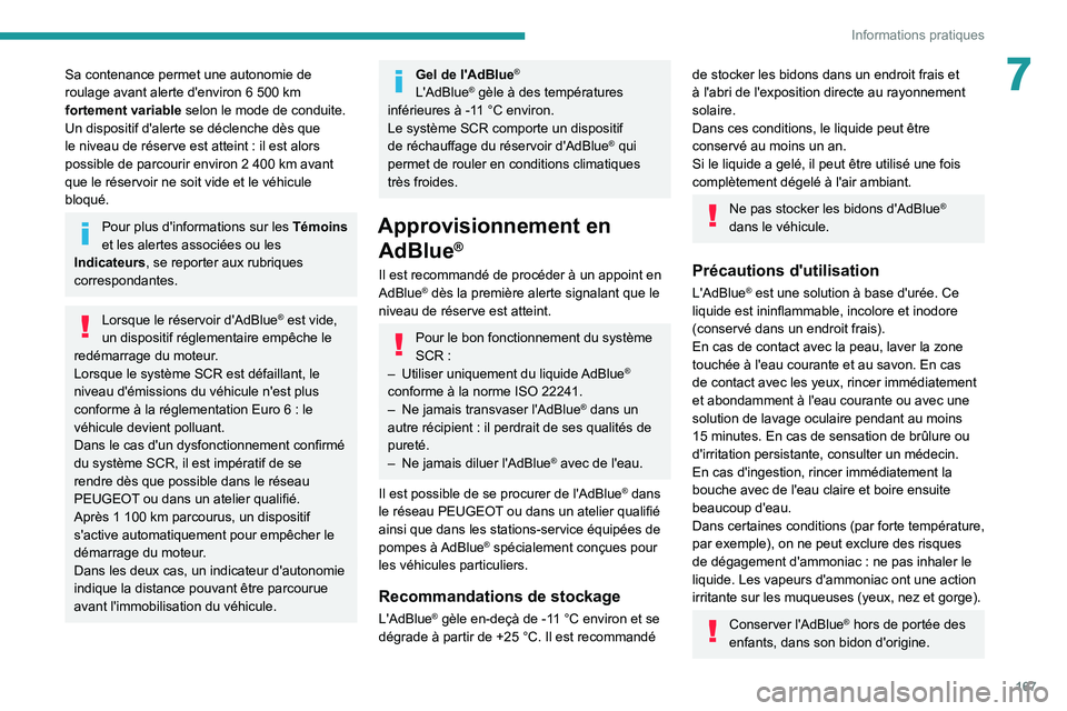 PEUGEOT 2008 2021  Manuel du propriétaire (in French) 167
Informations pratiques
7Sa contenance permet une autonomie de 
roulage avant alerte d'environ 6  500   km 
fortement variable selon le mode de conduite.
Un dispositif d'alerte se déclench