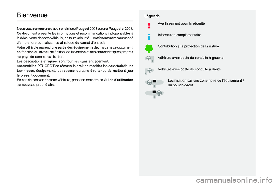 PEUGEOT 2008 2021  Manuel du propriétaire (in French)   
 
 
 
  
   
   
 
  
 
  
 
 
   
 
 
   
 
 
  
Bienvenue
Nous vous remercions d'avoir choisi une Peugeot 2008 ou une Peugeot e-20\
08.
Ce document présente les informations et recommandatio