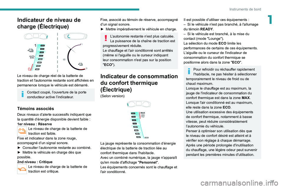 PEUGEOT 2008 2021 Manuel du propriétaire (in French) 23
Instruments de bord
1Indicateur de niveau de
charge (Électrique)
Le niveau de charge réel de la batterie de
traction et l'autonomie restante sont affichées en
permanence lorsque le và PEUGEOT 2008 2021 Manuel du propriétaire (in French) 23
Instruments de bord
1Indicateur de niveau de
charge (Électrique)
Le niveau de charge réel de la batterie de
traction et l'autonomie restante sont affichées en
permanence lorsque le vÃ
