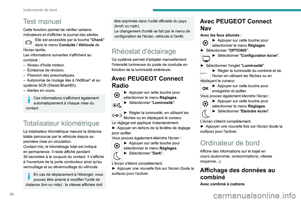 PEUGEOT 2008 2021 Manuel du propriétaire (in French) 24
Instruments de bord
Test manuel
Cette fonction permet de vérifier certains
indicateurs et d'afficher le journal des alertes.
Elle est accessible par la touche "Check"
dans le menu Co PEUGEOT 2008 2021 Manuel du propriétaire (in French) 24
Instruments de bord
Test manuel
Cette fonction permet de vérifier certains
indicateurs et d'afficher le journal des alertes.
Elle est accessible par la touche "Check"
dans le menu Co
