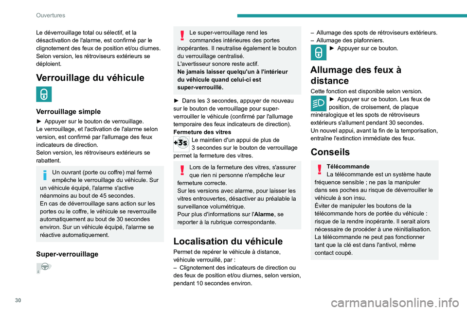 PEUGEOT 2008 2021  Manuel du propriétaire (in French) 30
Ouvertures
Le déverrouillage total ou sélectif, et la 
désactivation de l'alarme, est confirmé par le 
clignotement des feux de position et/ou diurnes.
Selon version, les rétroviseurs ext