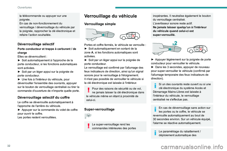 PEUGEOT 2008 2021  Manuel du propriétaire (in French) 32
Ouvertures
la télécommande ou appuyer sur une 
poignée.
En cas de non-fonctionnement du 
verrouillage  / déverrouillage du véhicule par 
la poignée, rapprocher la clé électronique et 
refai