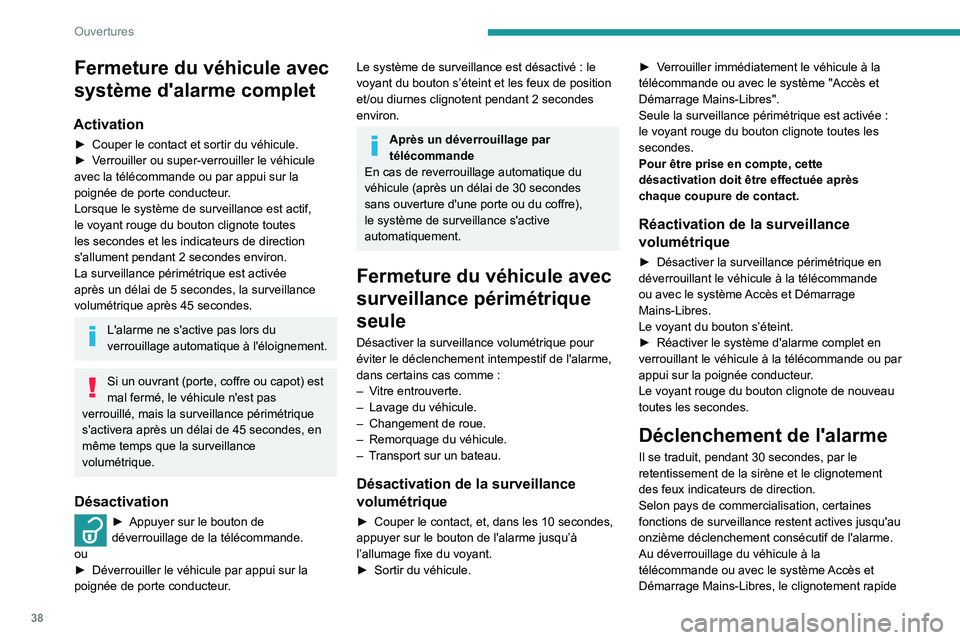 PEUGEOT 2008 2021  Manuel du propriétaire (in French) 38
Ouvertures
Fermeture du véhicule avec 
système d'alarme complet
Activation
► Couper le contact et sortir du véhicule.
►  V errouiller ou super-verrouiller le véhicule 
avec la télécom