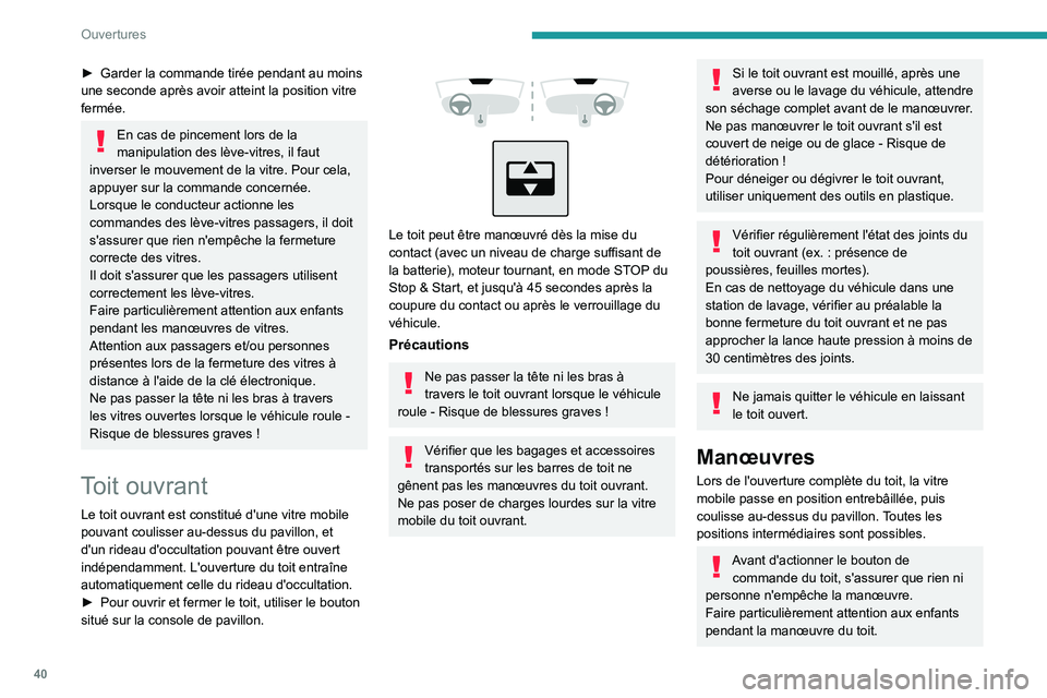 PEUGEOT 2008 2021  Manuel du propriétaire (in French) 40
Ouvertures
► Garder la commande tirée pendant au moins 
une seconde après avoir atteint la position vitre 
fermée.
En cas de pincement lors de la 
manipulation des lève-vitres, il faut 
inver