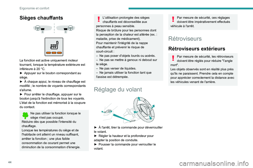 PEUGEOT 2008 2021  Manuel du propriétaire (in French) 44
Ergonomie et confort
Sièges chauffants 
 
 
 
La fonction est active uniquement moteur 
tournant, lorsque la température extérieure est 
inférieure à 20   °C.
►
 
Appuyer sur le bouton corr