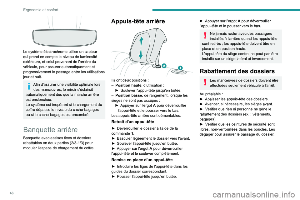 PEUGEOT 2008 2021  Manuel du propriétaire (in French) 46
Ergonomie et confort
 
Le système électrochrome utilise un capteur 
qui prend en compte le niveau de luminosité 
extérieure, et celui provenant de l'arrière du 
véhicule, pour assurer aut