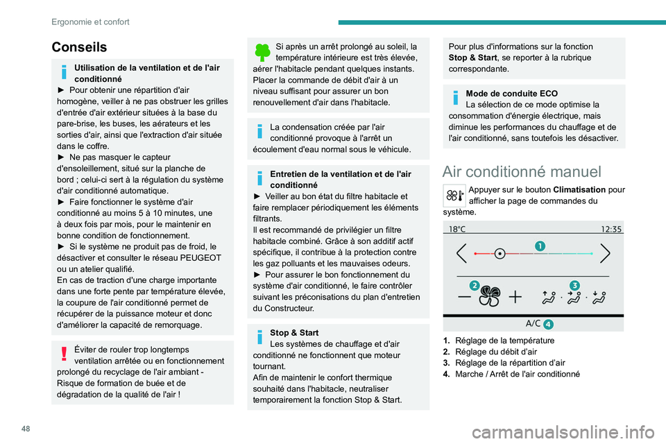 PEUGEOT 2008 2021  Manuel du propriétaire (in French) 48
Ergonomie et confort
Conseils
Utilisation de la ventilation et de l'air 
conditionné
►
 
Pour obtenir une répartition d'air 
homogène, veiller à ne pas obstruer les grilles 
d'ent