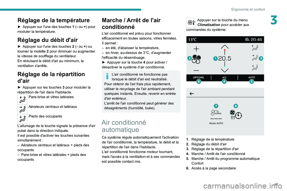 PEUGEOT 2008 2021  Manuel du propriétaire (in French) 49
Ergonomie et confort
3Réglage de la température
► Appuyer sur l'une des touches 1  (- ou +) pour 
moduler la température.
Réglage du débit d'air
► Appuyer sur l'une des touches