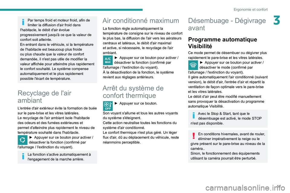 PEUGEOT 2008 2021  Manuel du propriétaire (in French) 51
Ergonomie et confort
3Par temps froid et moteur froid, afin de 
limiter la diffusion d'air froid dans 
l'habitacle, le débit d'air évolue 
progressivement jusqu'à ce que la valeu