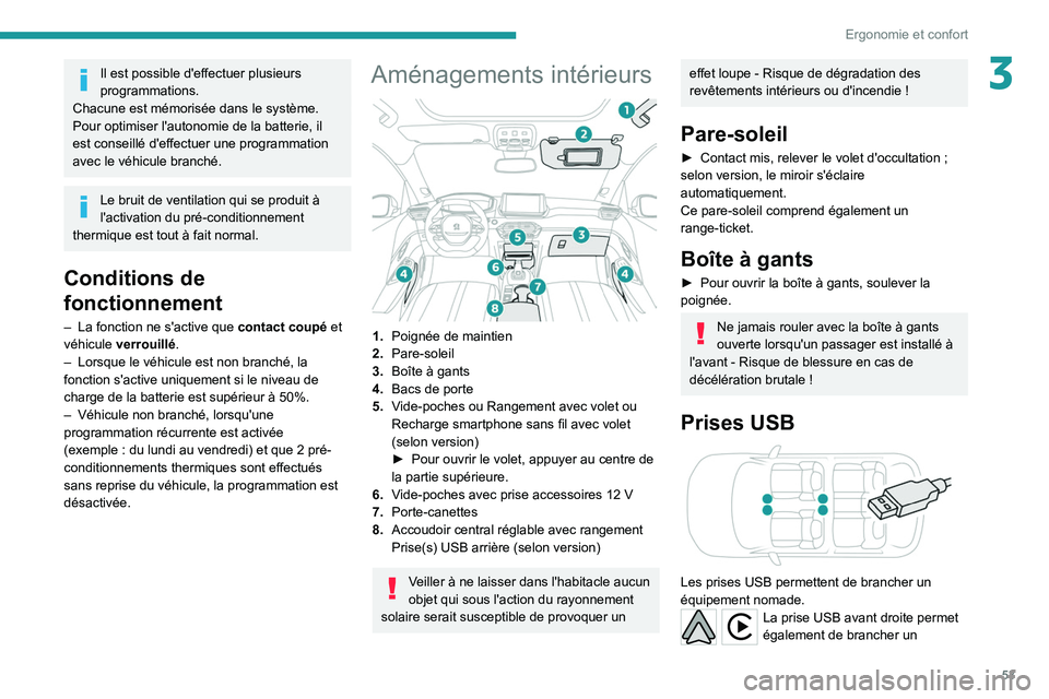 PEUGEOT 2008 2021  Manuel du propriétaire (in French) 53
Ergonomie et confort
3Il est possible d'effectuer plusieurs 
programmations.
Chacune est mémorisée dans le système.
Pour optimiser l'autonomie de la batterie, il 
est conseillé d'ef