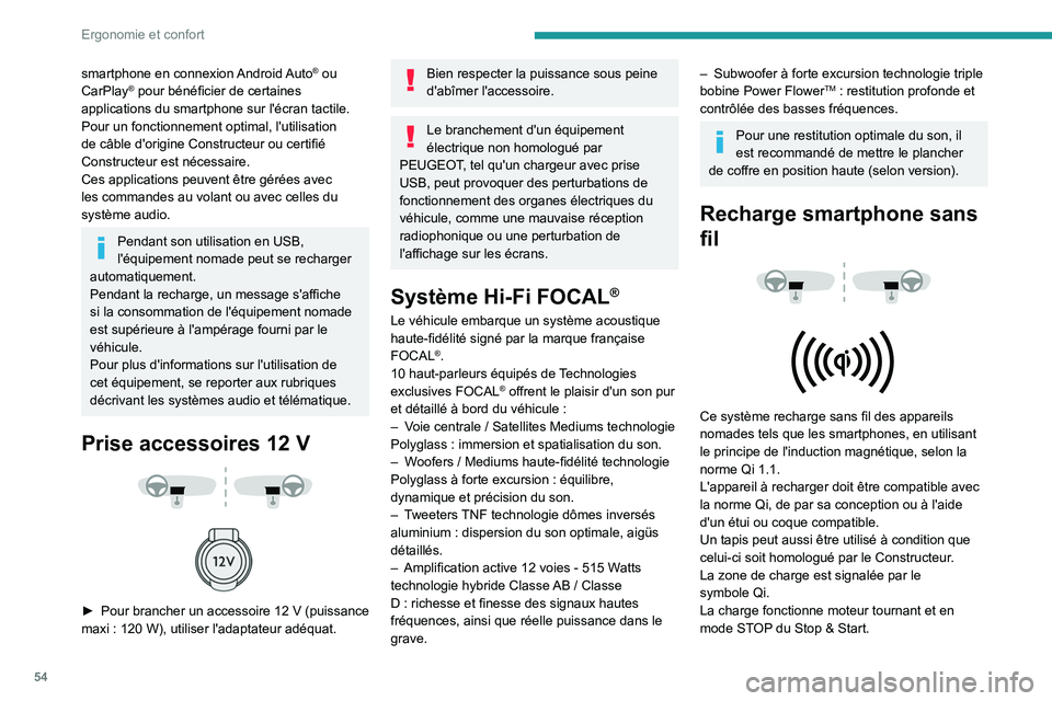PEUGEOT 2008 2021  Manuel du propriétaire (in French) 54
Ergonomie et confort
smartphone  en  connexion Android Auto® ou 
CarPlay® pour bénéficier de certaines 
applications du smartphone sur l'écran tactile.
Pour un fonctionnement optimal, l