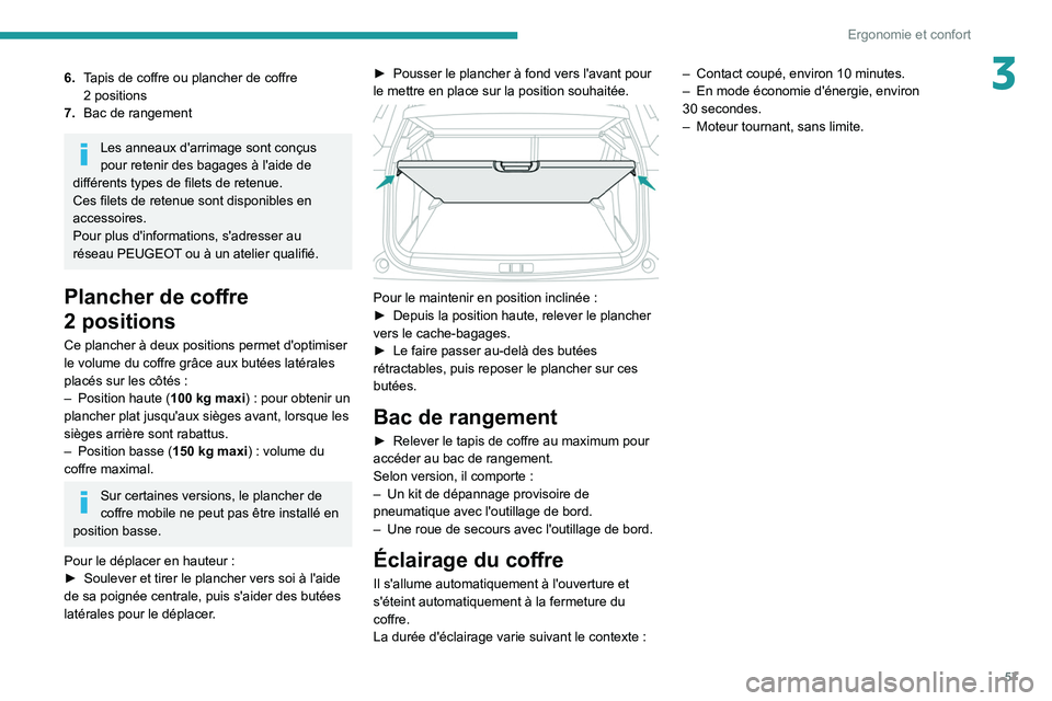 PEUGEOT 2008 2021  Manuel du propriétaire (in French) 57
Ergonomie et confort
36.Tapis de coffre ou plancher de coffre 
2
  positions
7. Bac de rangement
Les anneaux d'arrimage sont conçus 
pour retenir des bagages à l'aide de 
différents type