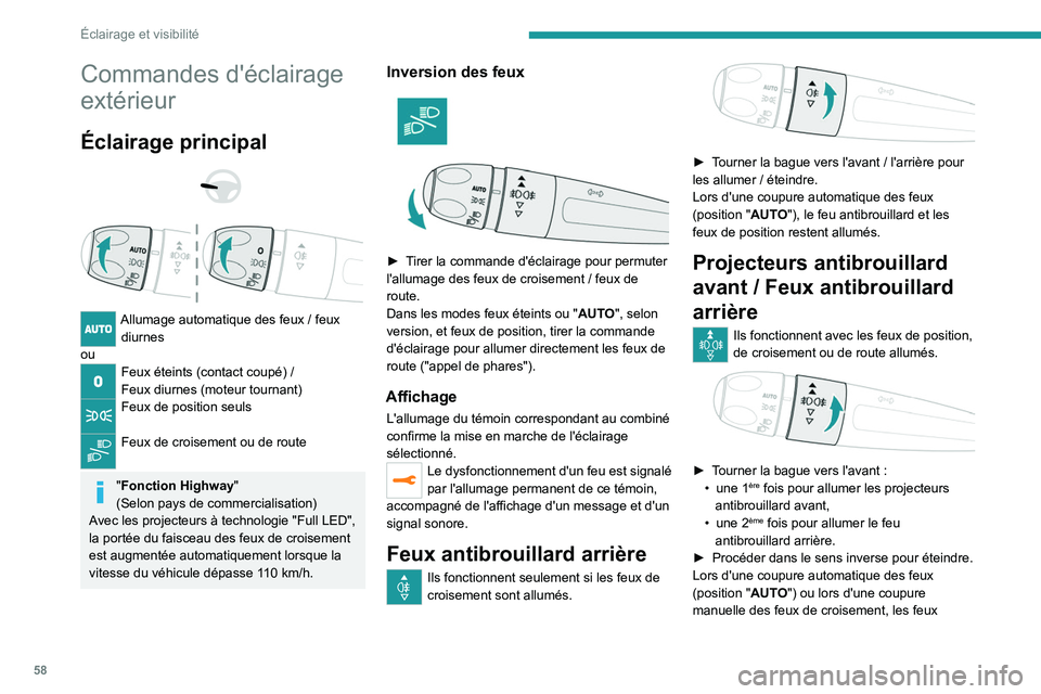 PEUGEOT 2008 2021  Manuel du propriétaire (in French) 58
Éclairage et visibilité
Commandes d'éclairage 
extérieur
Éclairage principal 
 
 
 
Allumage automatique des feux / feux 
diurnes
ou
Feux éteints (contact coupé) /
Feux diurnes (moteur t
