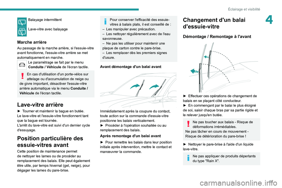 PEUGEOT 2008 2021  Manuel du propriétaire (in French) 65
Éclairage et visibilité
4Balayage intermittent 
Lave-vitre avec balayage 
Marche arrière
Au passage de la marche arrière, si l'essuie-vitre 
avant fonctionne, l'essuie-vitre arrière se