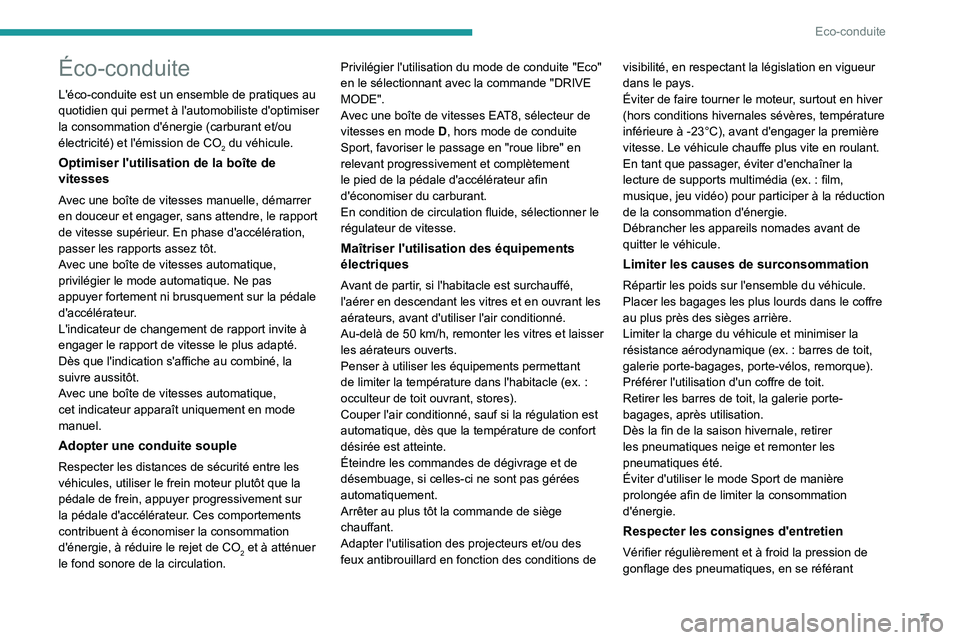 PEUGEOT 2008 2021 Manuel du propriétaire (in French) 7
Eco-conduite
Éco-conduite
L'éco-conduite est un ensemble de pratiques au
quotidien qui permet à l'automobiliste d'optimiser
la consommation d'énergie (carburant et/ou
électri PEUGEOT 2008 2021 Manuel du propriétaire (in French) 7
Eco-conduite
Éco-conduite
L'éco-conduite est un ensemble de pratiques au
quotidien qui permet à l'automobiliste d'optimiser
la consommation d'énergie (carburant et/ou
électri