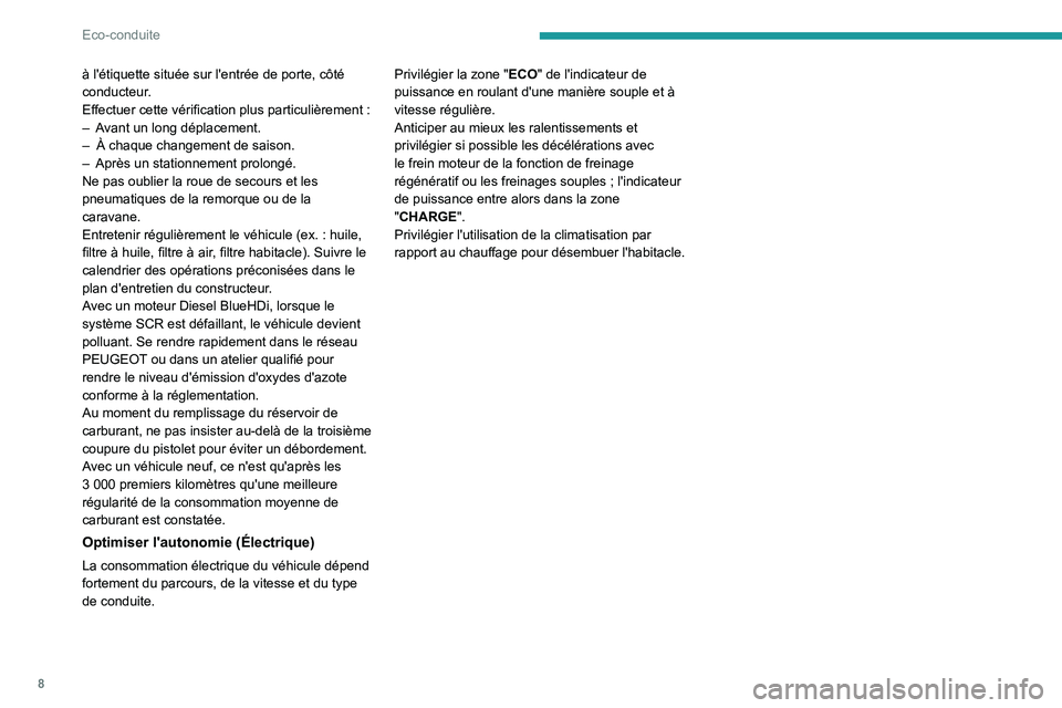 PEUGEOT 2008 2021  Manuel du propriétaire (in French) 8
Eco-conduite
à l'étiquette située sur l'entrée de porte, côté 
conducteur.
Effectuer cette vérification plus particulièrement  :
–
 
A
 vant un long déplacement.
–
 
À chaque c